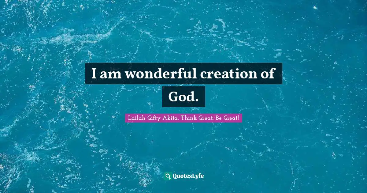 I am wonderful creation of God.