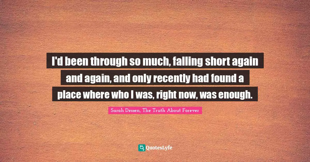 I'd been through so much, falling short again and again, and only recently had found a place where who I was, right now, was enough.