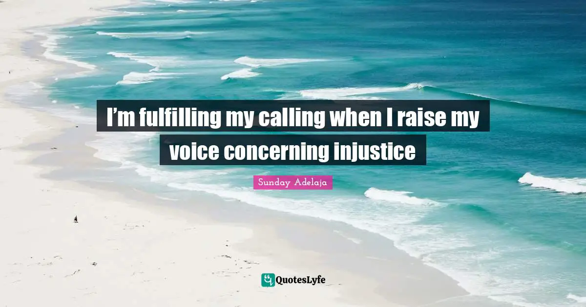 I’m fulfilling my calling when I raise my voice concerning injustice