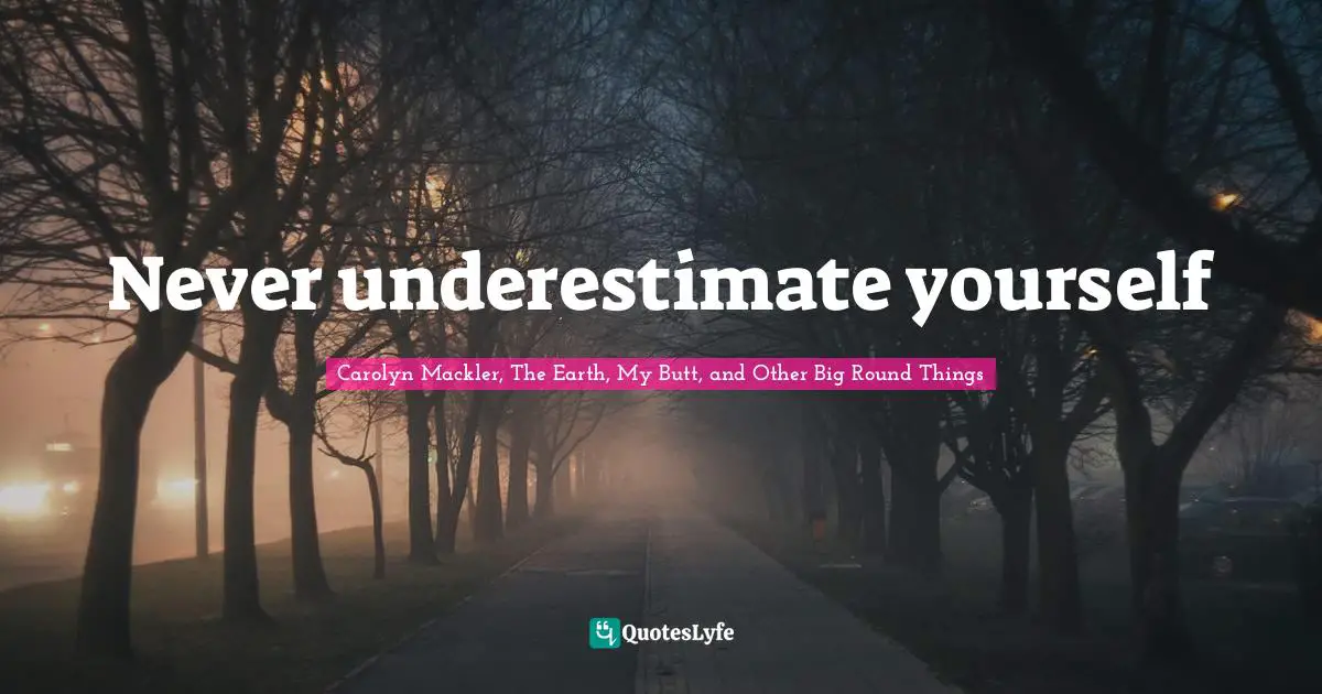 Never underestimate yourself