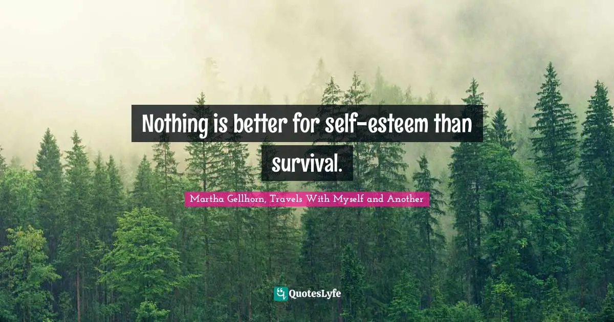 Nothing is better for self-esteem than survival.