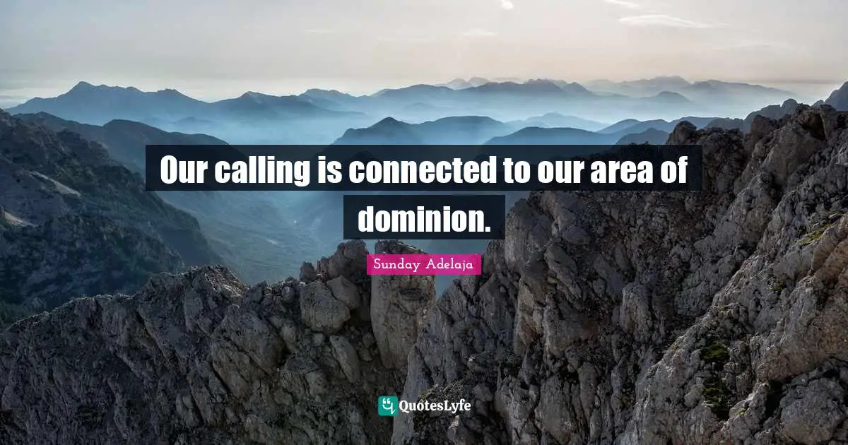 Our calling is connected to our area of dominion.