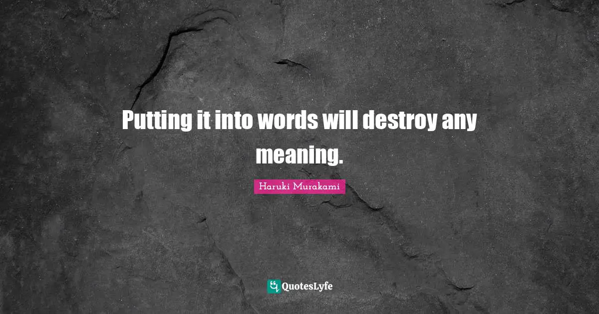 Putting it into words will destroy any meaning.