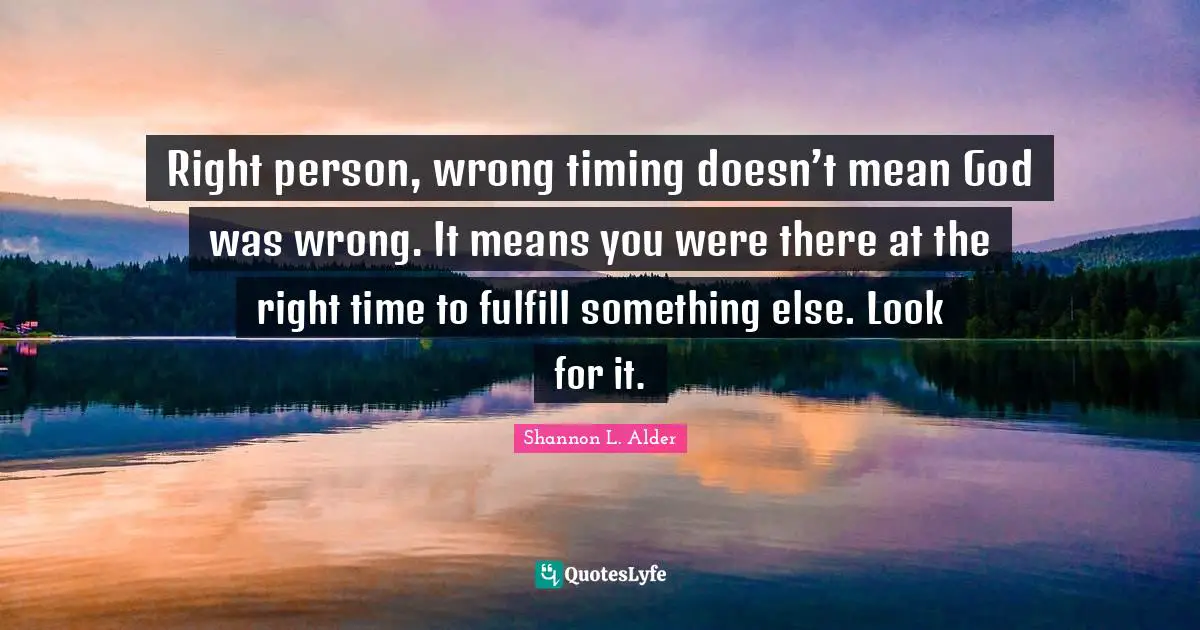 Right person, wrong timing doesn’t mean God was wrong. It means you were there at the right time to fulfill something else. Look for it.