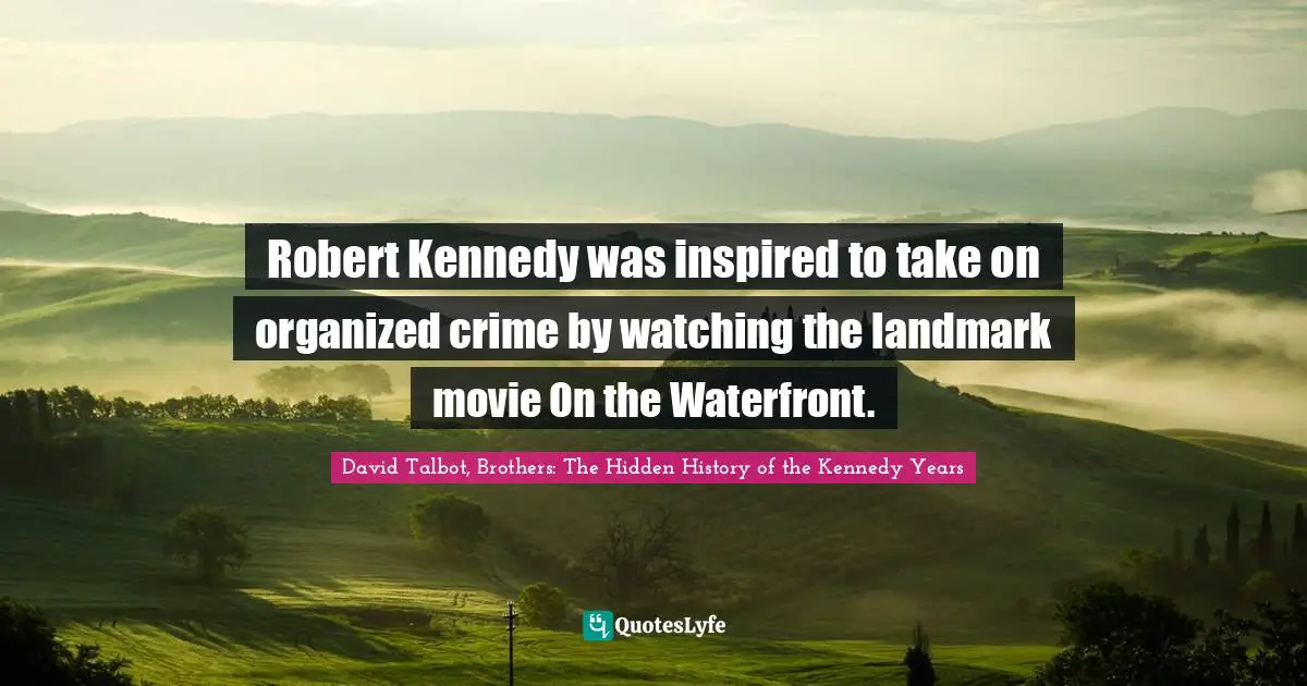 Robert Kennedy was inspired to take on organized crime by watching the landmark movie On the Waterfront.