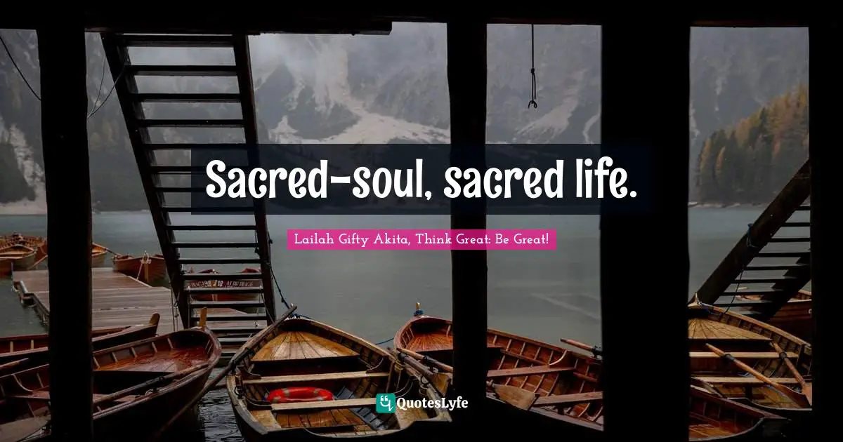 Sacred-soul, sacred life.