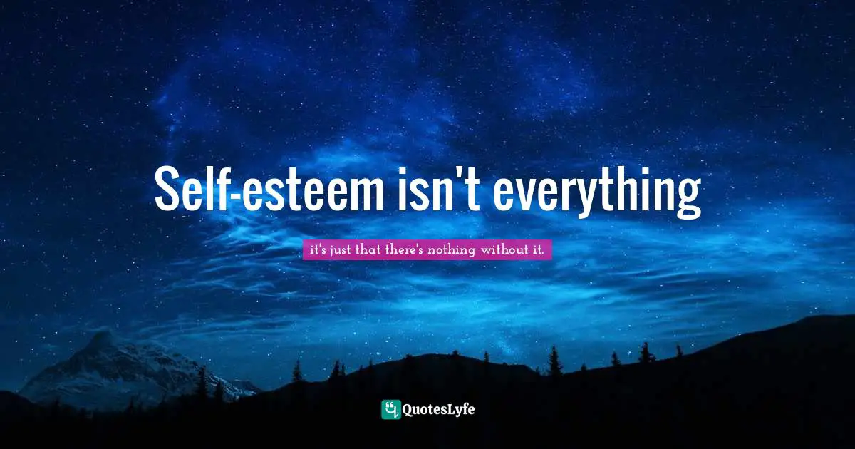 Self-esteem isn't everything
