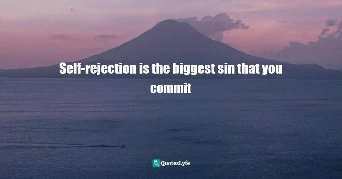 Self-rejection is the biggest sin that you commit