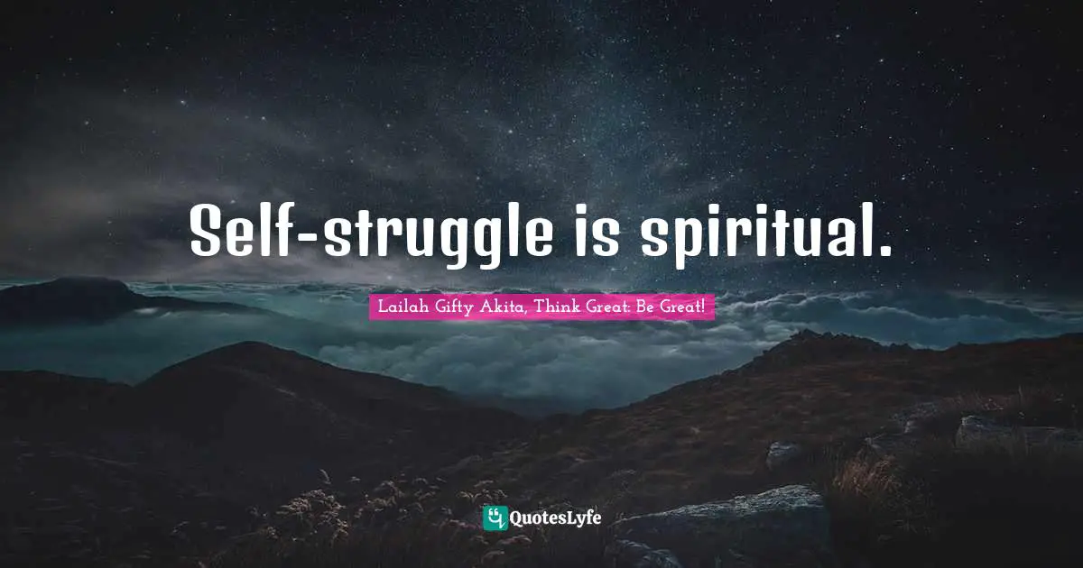 Self-struggle is spiritual.