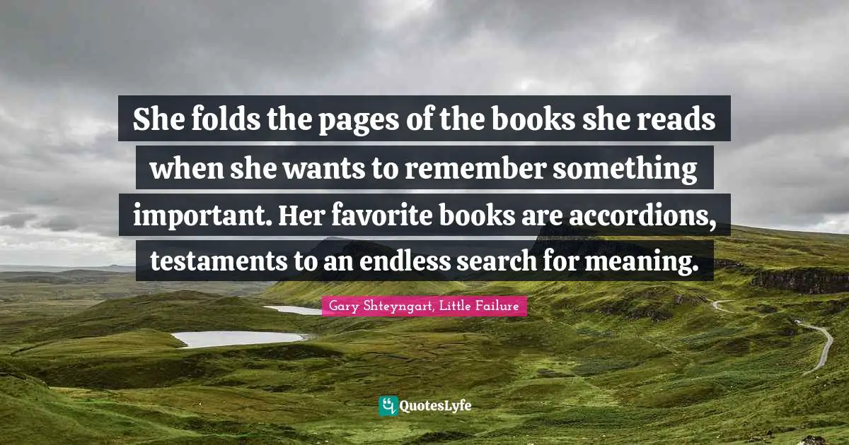 She folds the pages of the books she reads when she wants to remember something important. Her favorite books are accordions, testaments to an endless search for meaning.