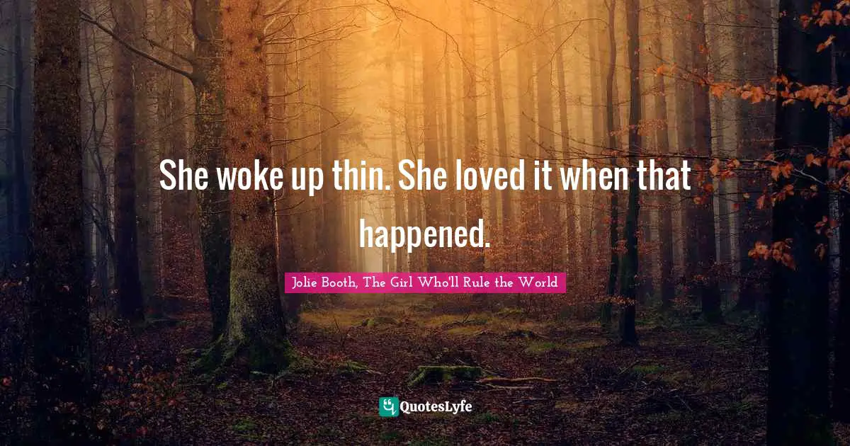 She woke up thin. She loved it when that happened.