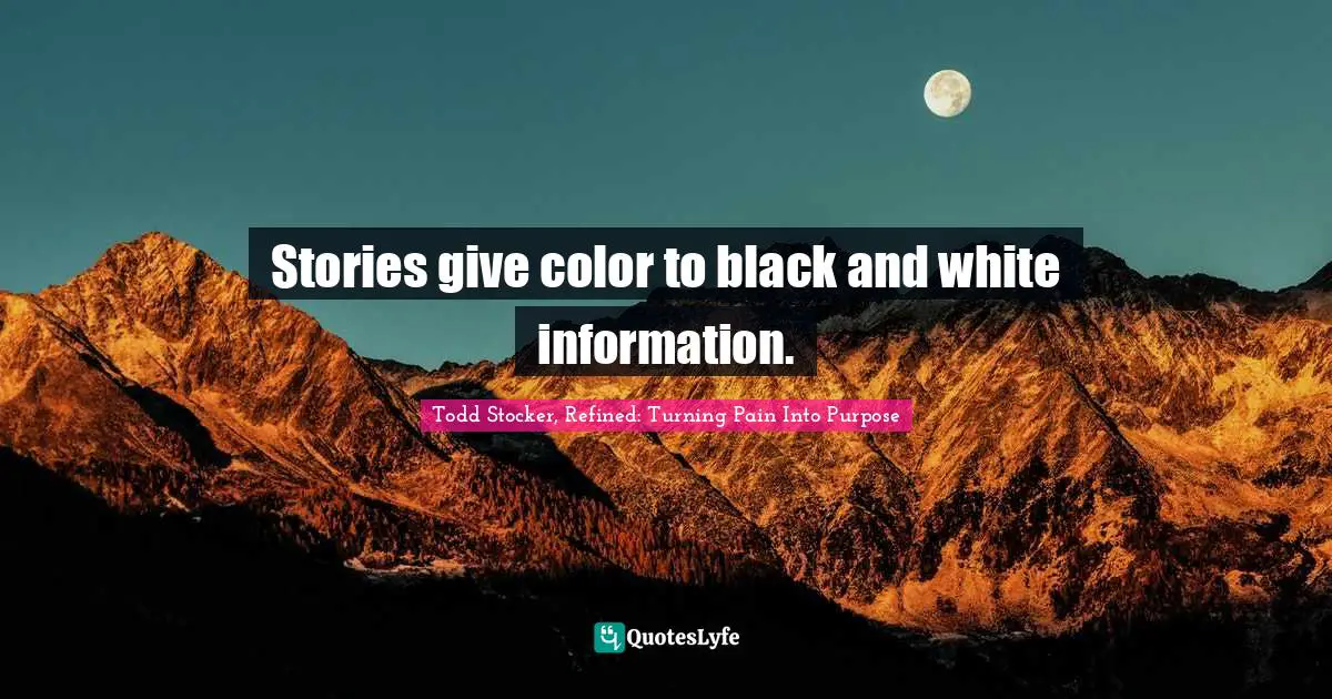 Stories give color to black and white information.