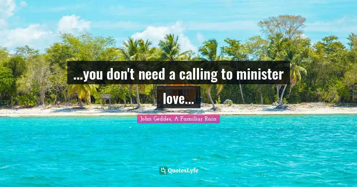 ...you don't need a calling to minister love...