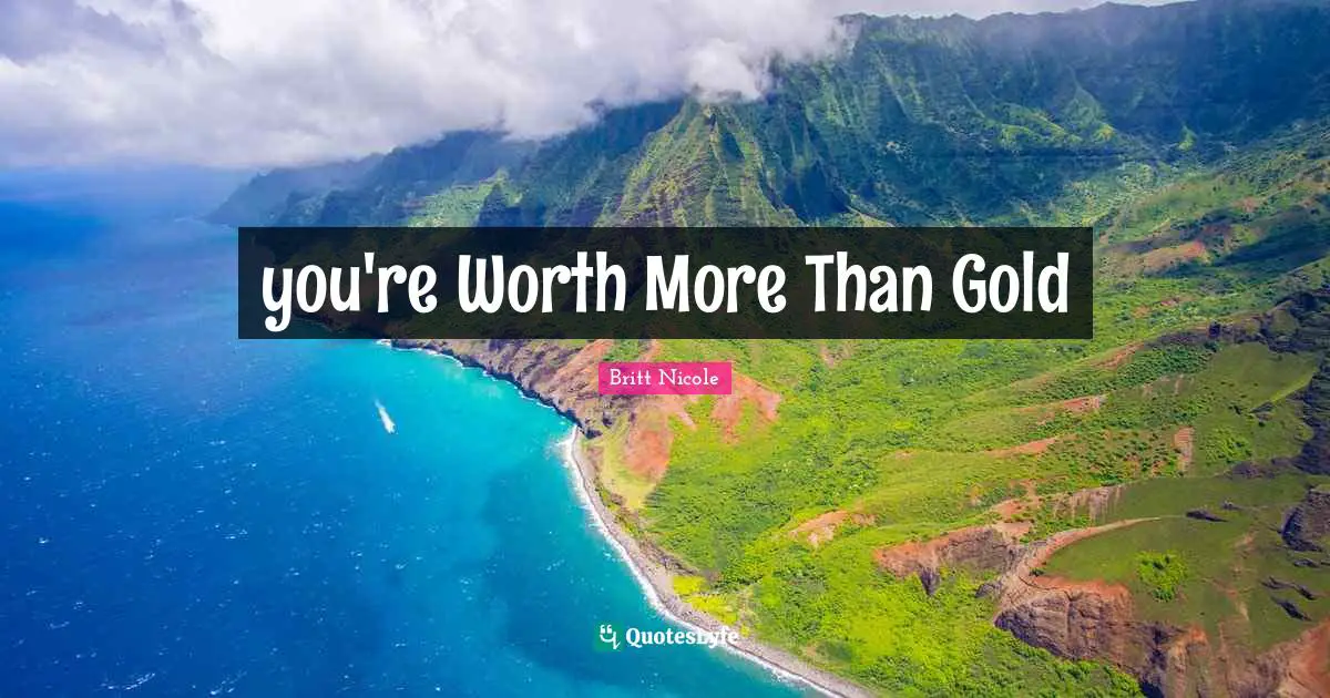 you're Worth More Than Gold