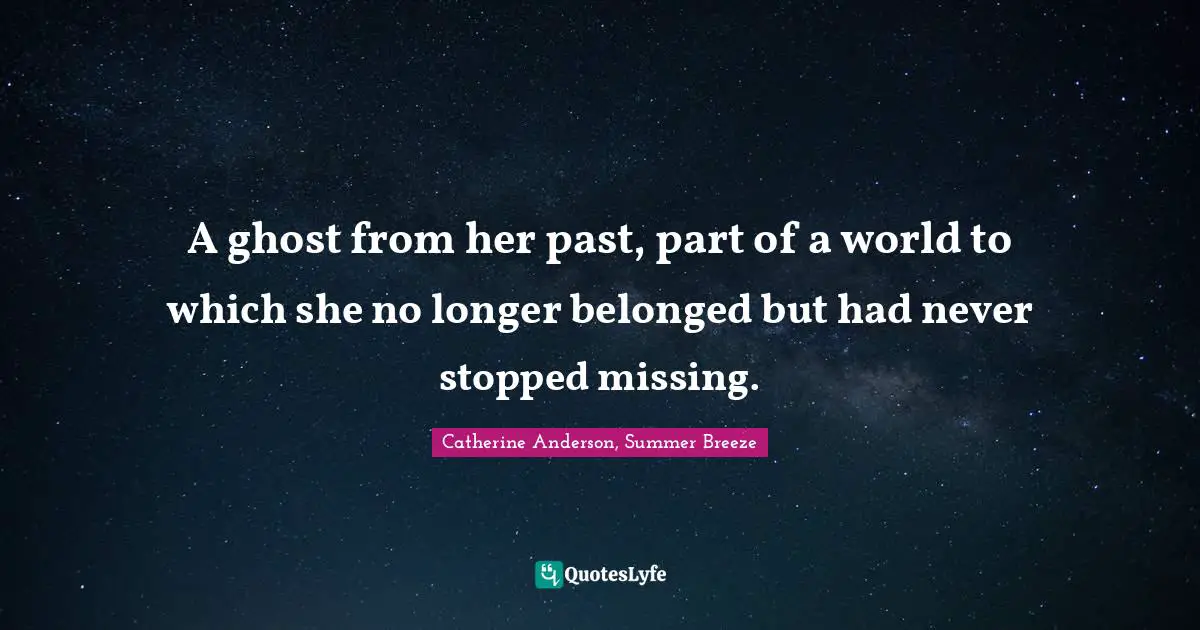 A ghost from her past, part of a world to which she no longer belonged but had never stopped missing.