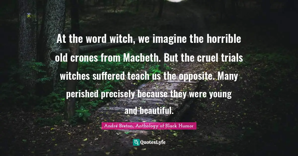 At the word witch, we imagine the horrible old crones from Macbeth. But the cruel trials witches suffered teach us the opposite. Many perished precisely because they were young and beautiful.