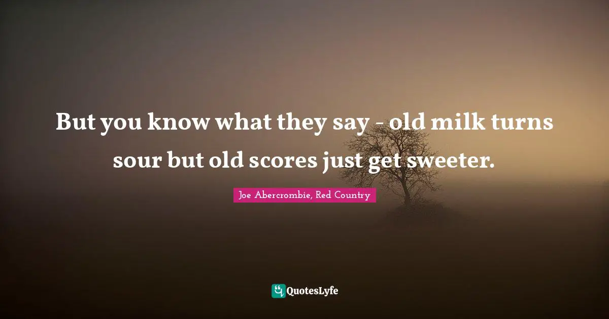 But you know what they say - old milk turns sour but old scores just get sweeter.