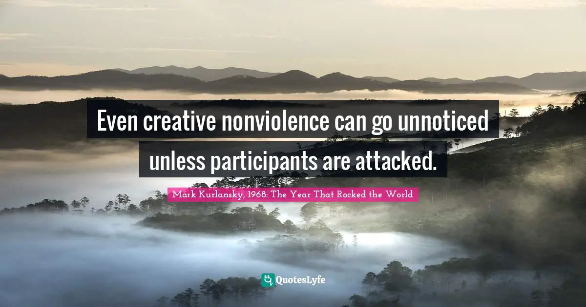 Even creative nonviolence can go unnoticed unless participants are attacked.