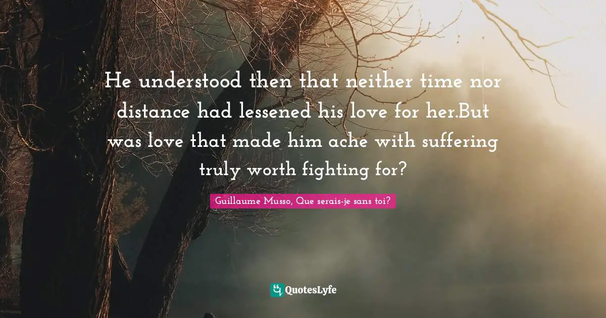 He understood then that neither time nor distance had lessened his love for her.But was love that made him ache with suffering truly worth fighting for?