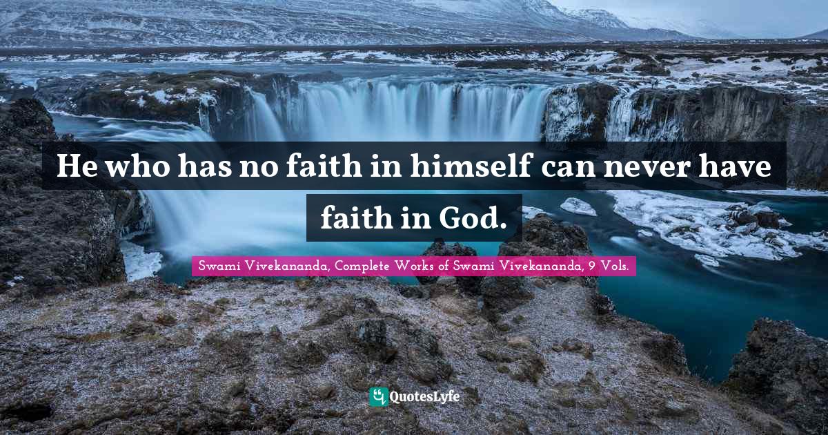 He who has no faith in himself can never have faith in God.