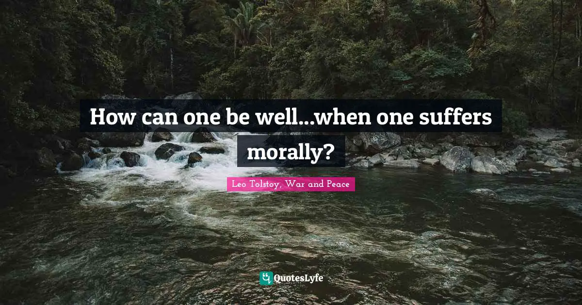 How can one be well...when one suffers morally?