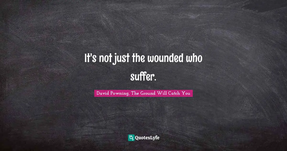 It's not just the wounded who suffer.