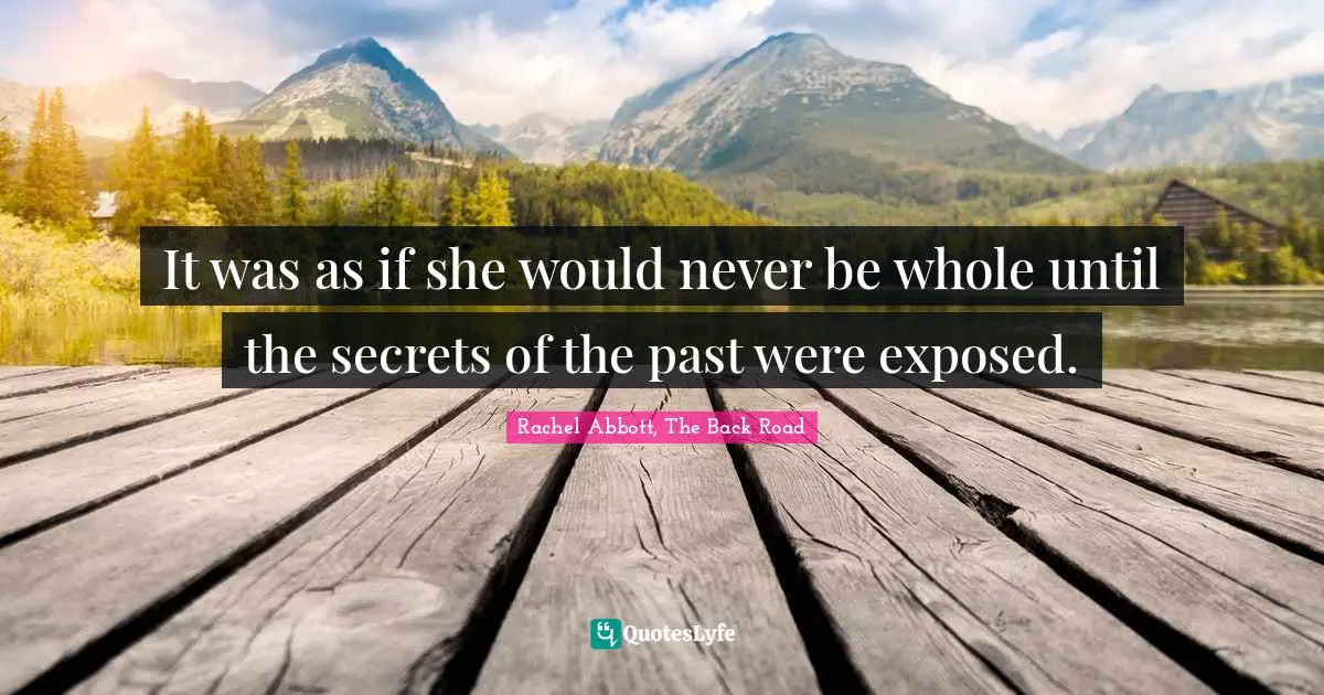 It was as if she would never be whole until the secrets of the past were exposed.