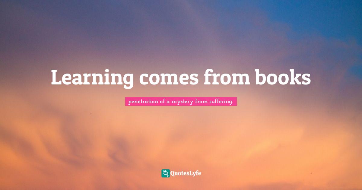 Learning comes from books