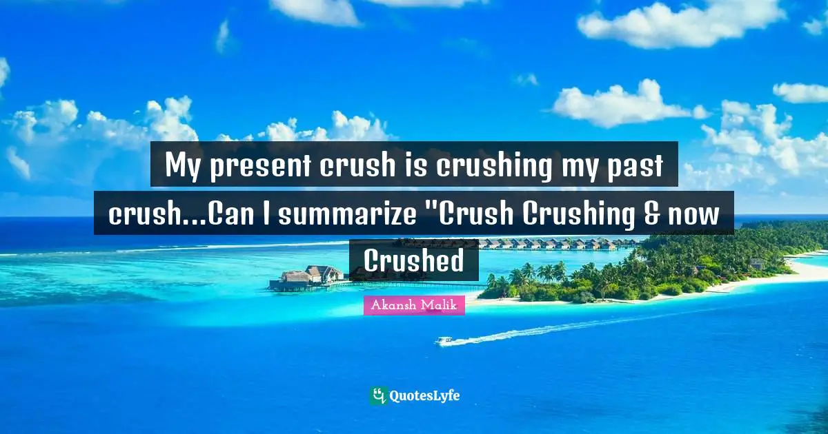 My present crush is crushing my past crush...Can I summarize "Crush Crushing & now Crushed