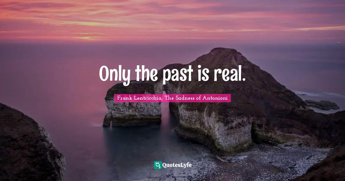 Only the past is real.