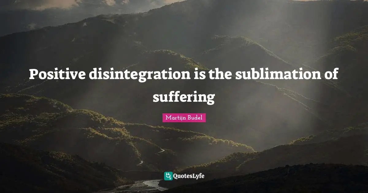 Positive disintegration is the sublimation of suffering