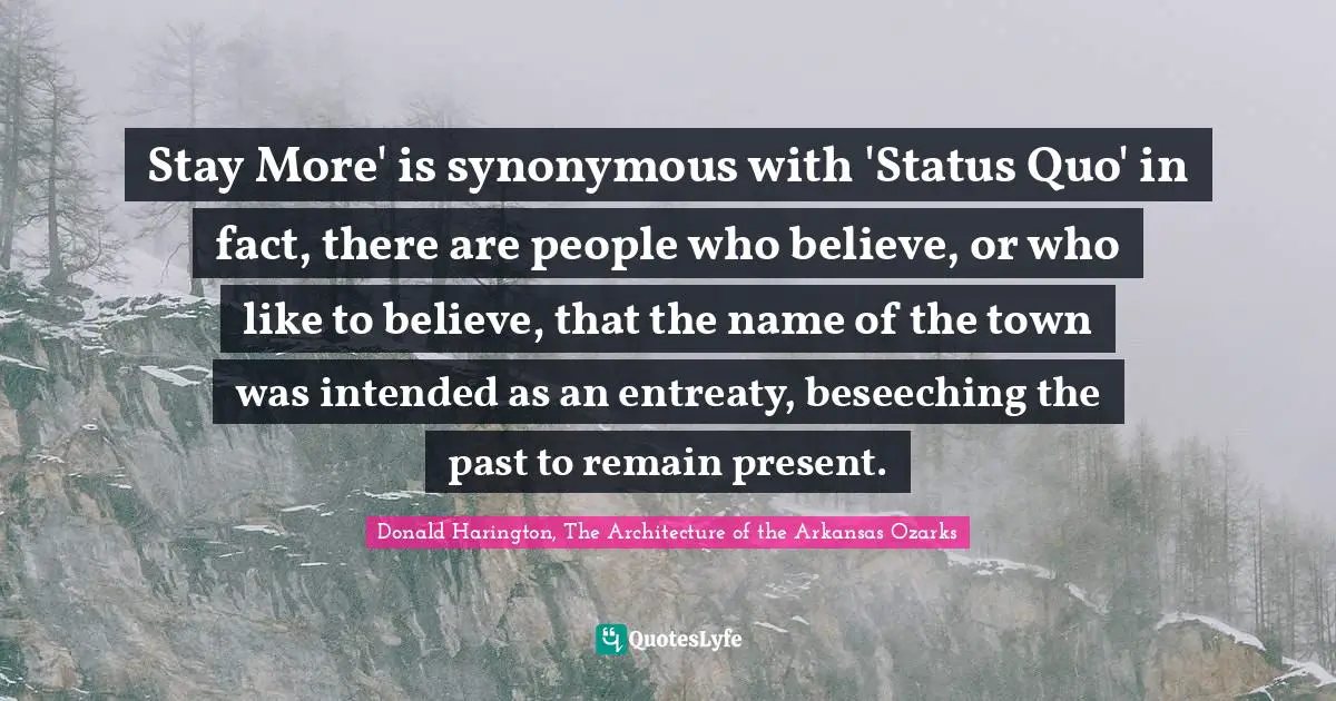Stay More' is synonymous with 'Status Quo' in fact, there are people who believe, or who like to believe, that the name of the town was intended as an entreaty, beseeching the past to remain present.