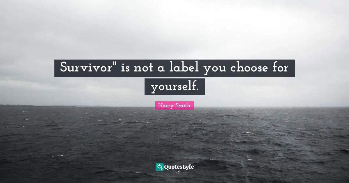 Survivor" is not a label you choose for yourself.