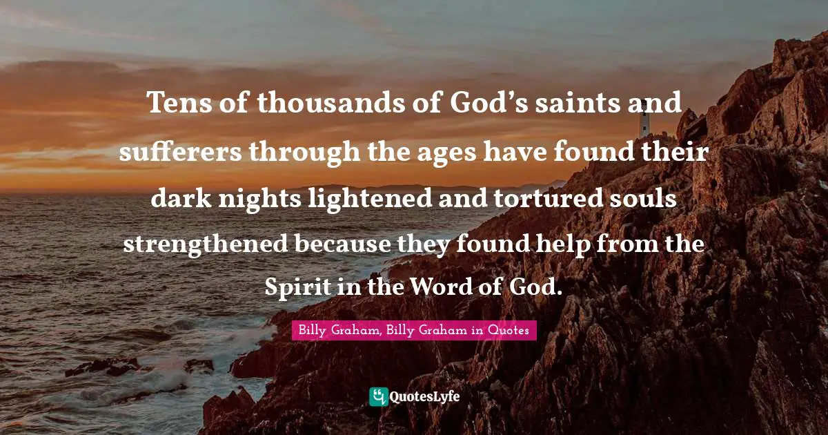 Tens of thousands of God’s saints and sufferers through the ages have found their dark nights lightened and tortured souls strengthened because they found help from the Spirit in the Word of God.