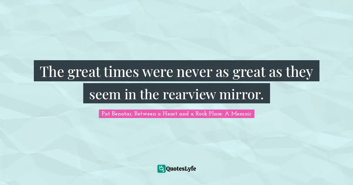 The great times were never as great as they seem in the rearview mirror.