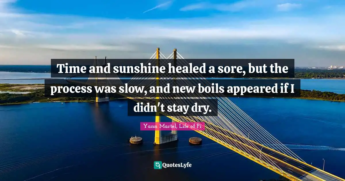 Time and sunshine healed a sore, but the process was slow, and new boils appeared if I didn't stay dry.