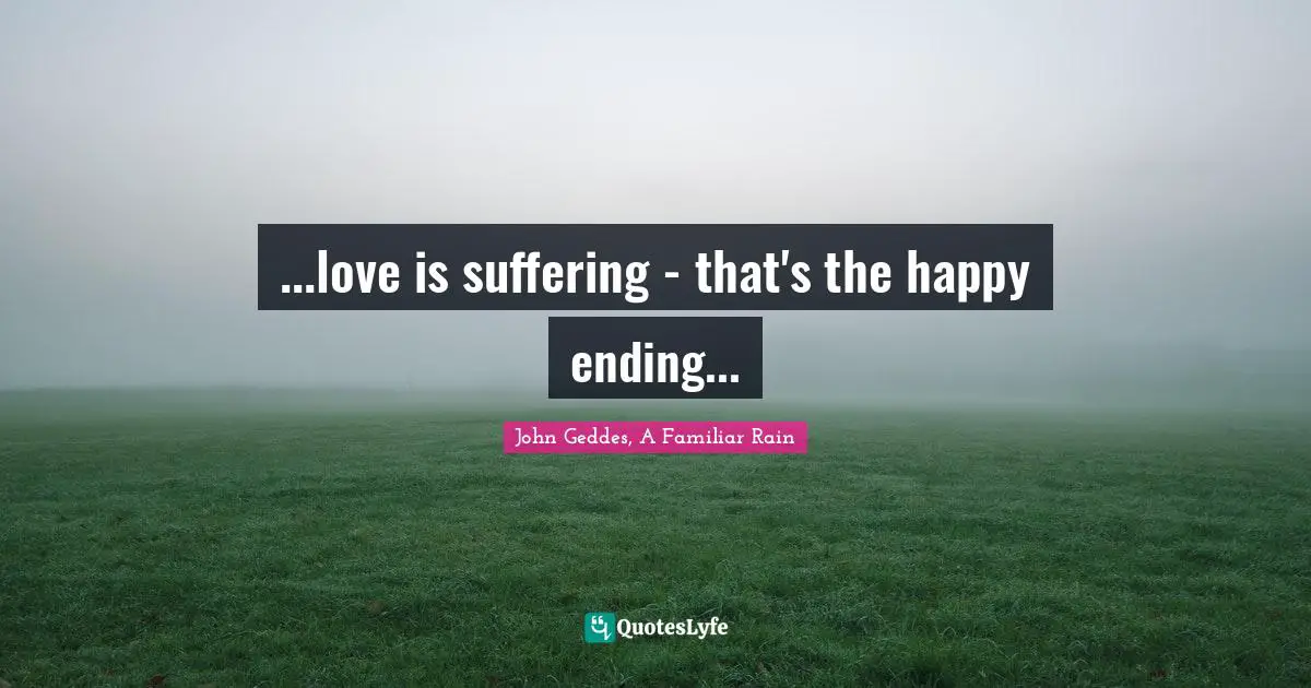 ...love is suffering - that's the happy ending...