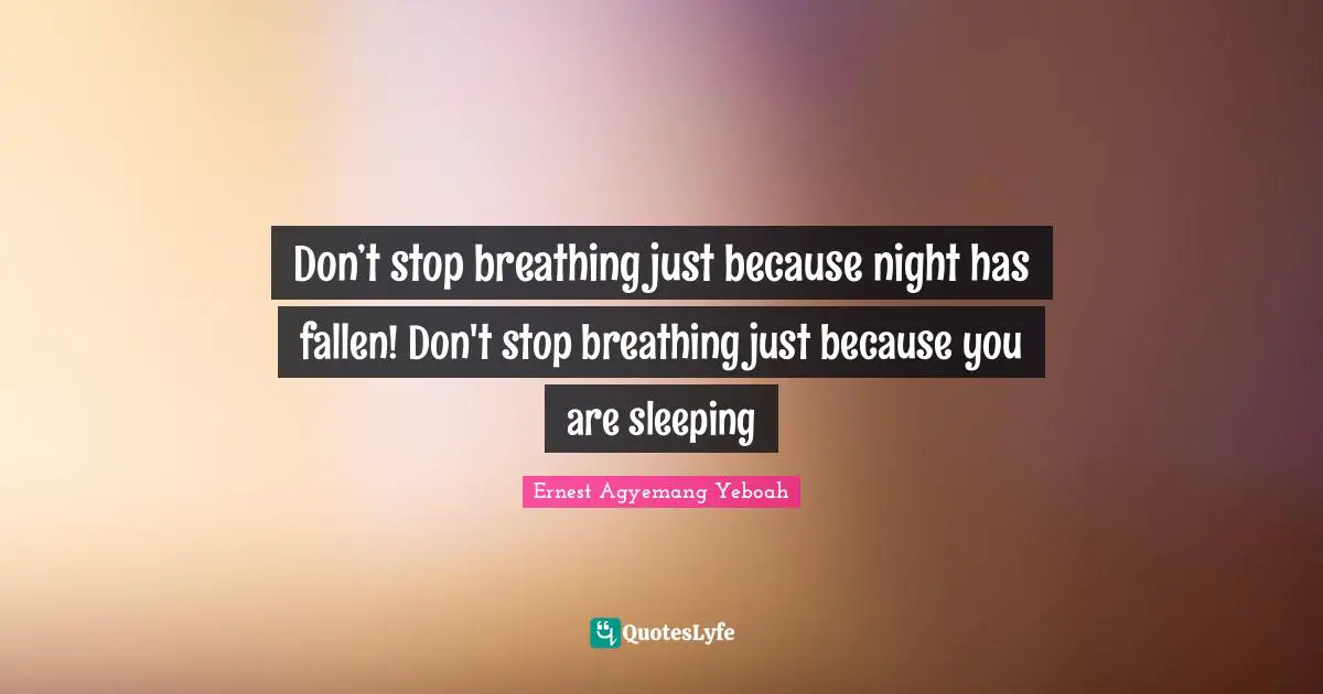 Don’t stop breathing just because night has fallen! Don't stop breathing just because you are sleeping