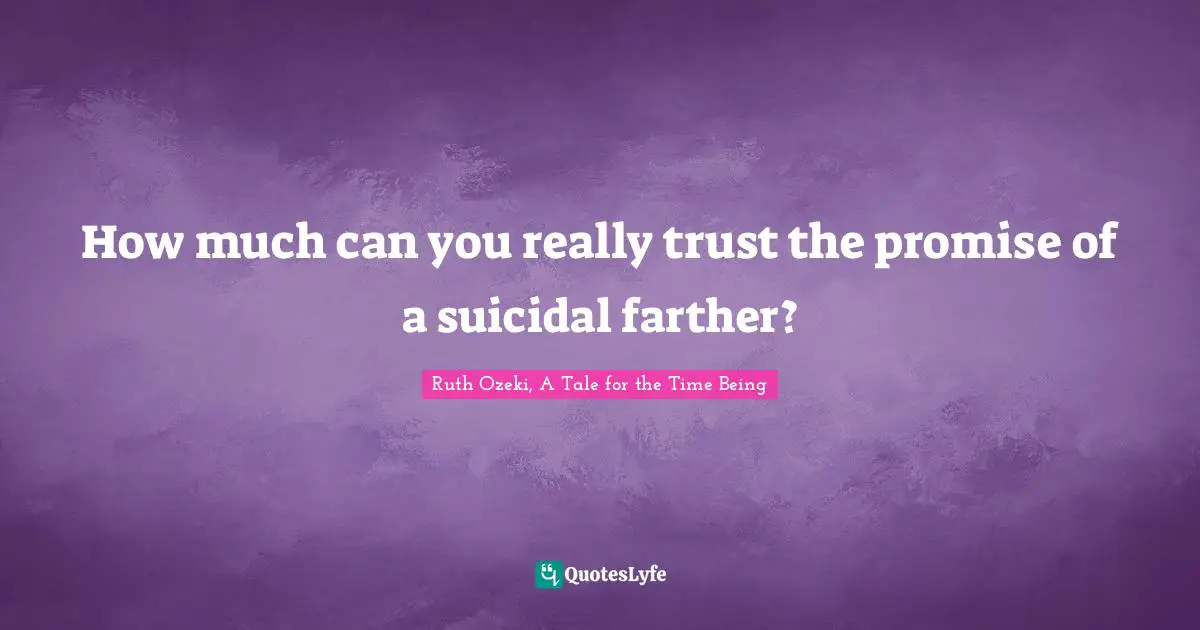 How much can you really trust the promise of a suicidal farther?