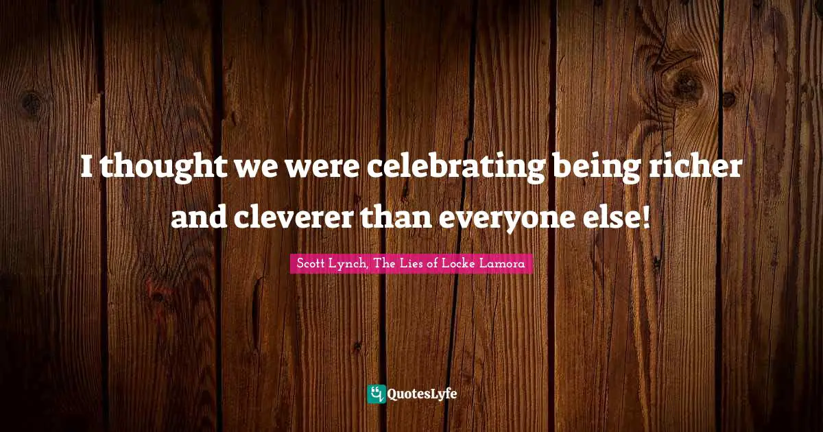 I thought we were celebrating being richer and cleverer than everyone else!