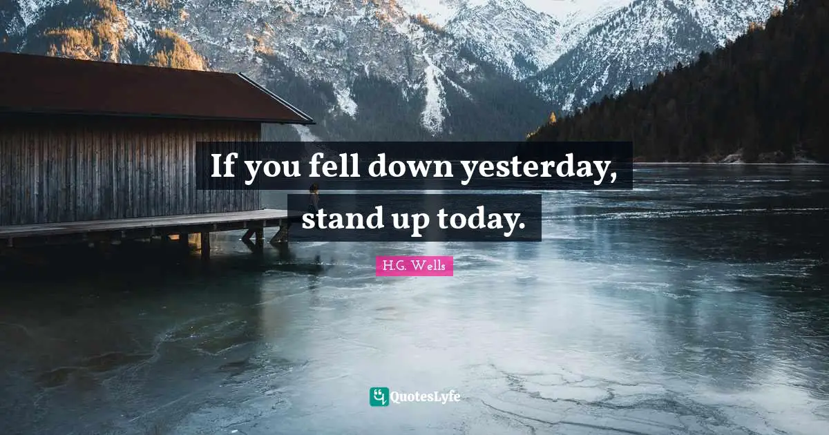 Perseverance Quotes: "If you fell down yesterday, stand up today."