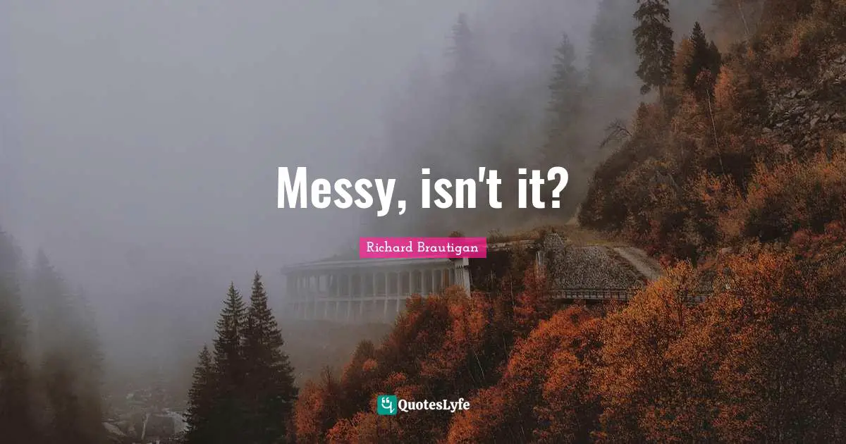 Messy, isn't it?