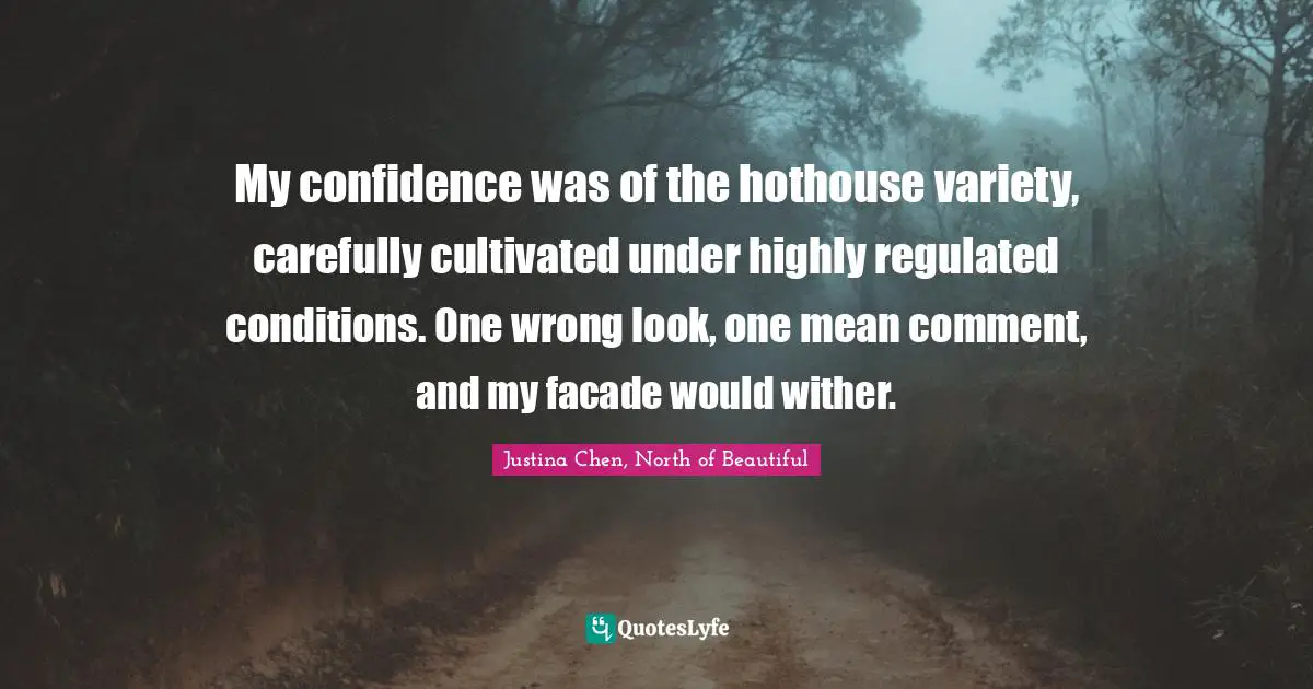 My confidence was of the hothouse variety, carefully cultivated under highly regulated conditions. One wrong look, one mean comment, and my facade would wither.