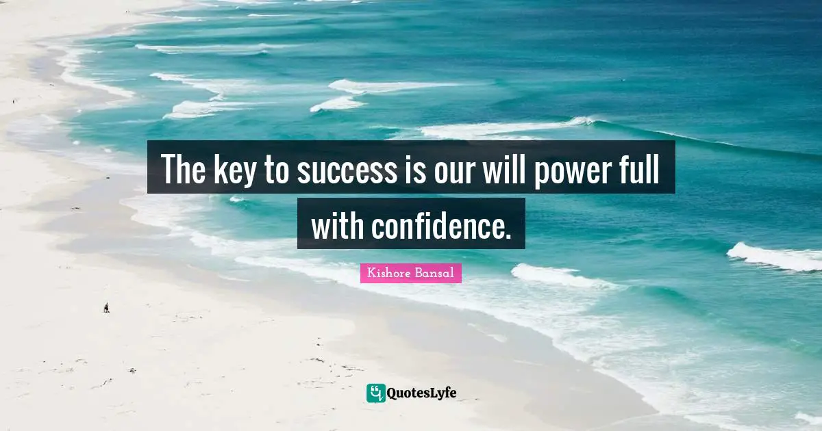 The key to success is our will power full with confidence.