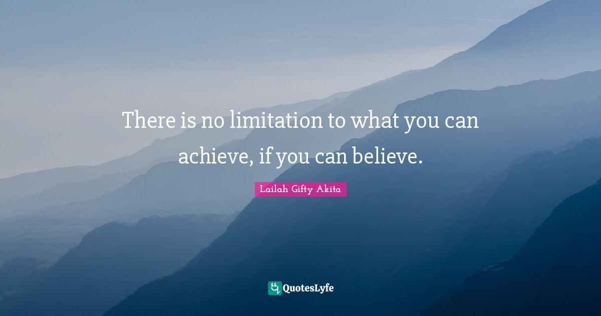 Persistent Effort Quotes: "There is no limitation to what you can achieve, if you can believe."