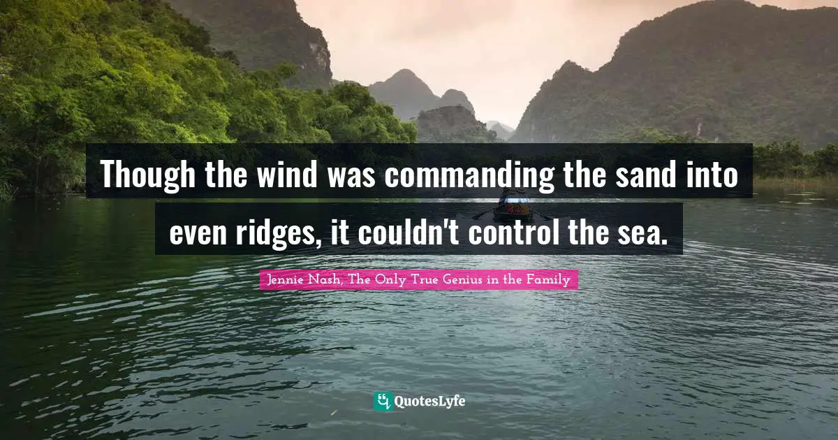 Though the wind was commanding the sand into even ridges, it couldn't control the sea.