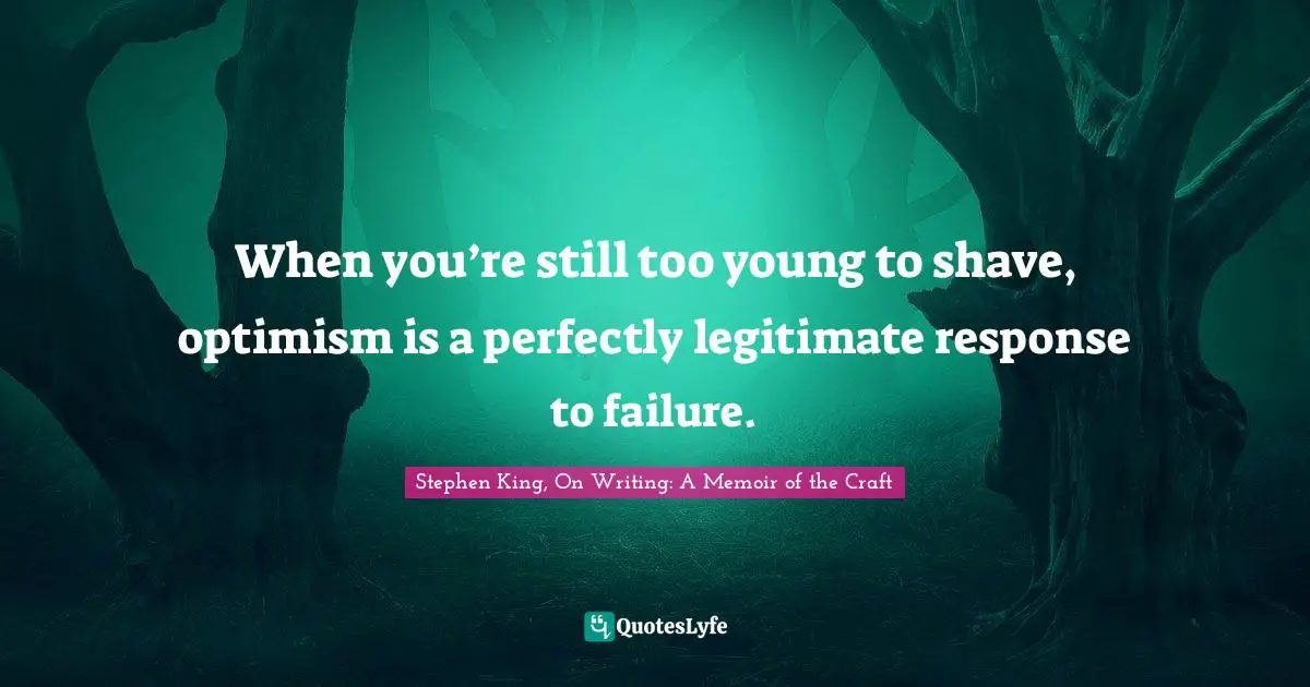 When you’re still too young to shave, optimism is a perfectly legitimate response to failure.