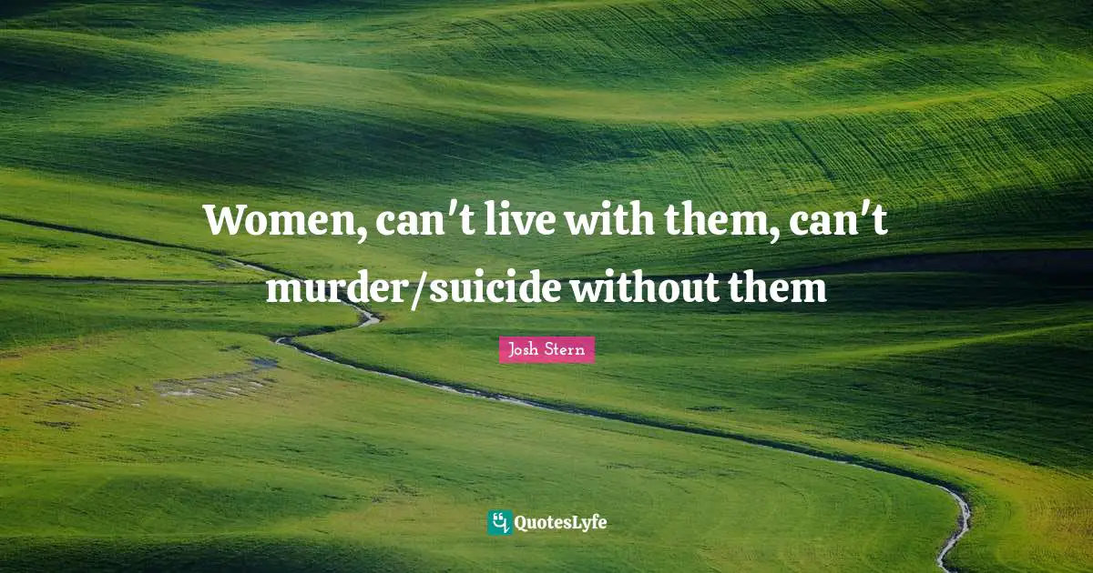 Women, can't live with them, can't murder/suicide without them