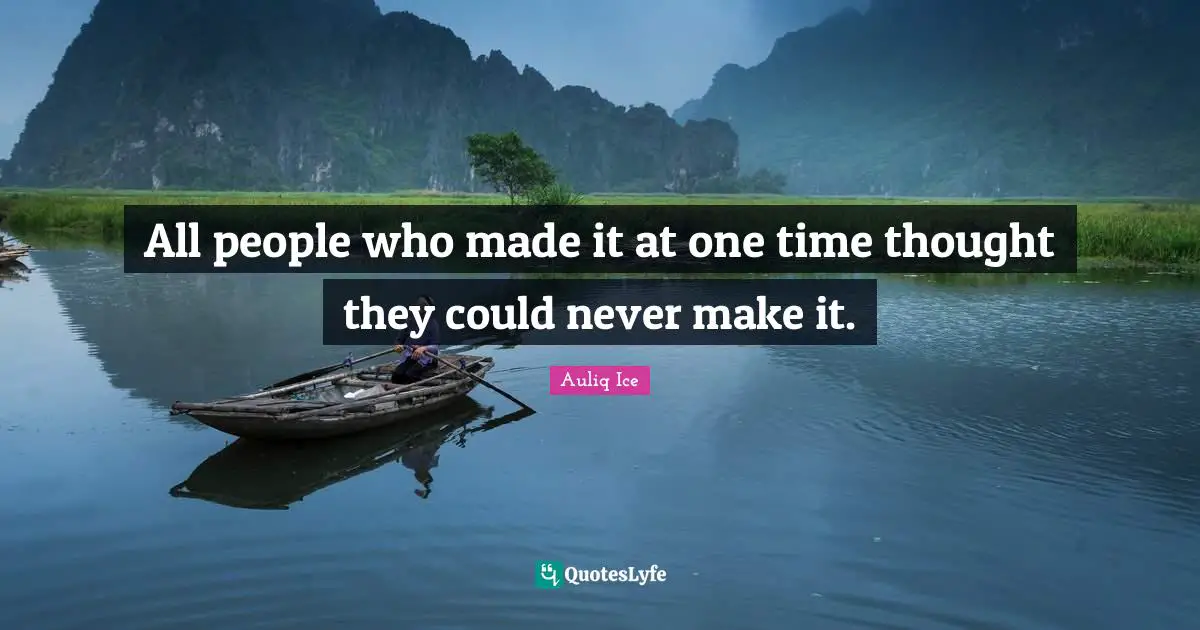 All people who made it at one time thought they could never make it.