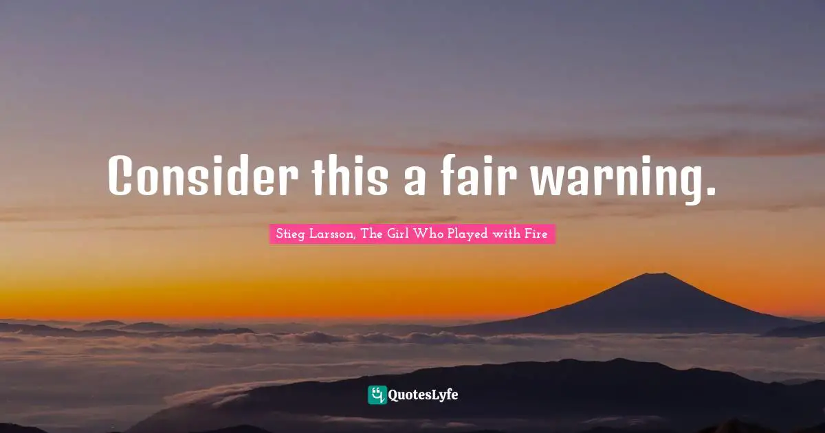 Consider this a fair warning.